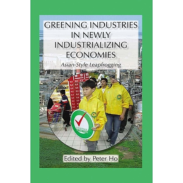 Greening Industries in Newly Industrializing Economies, Peter Ho
