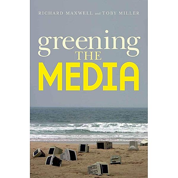 Greening the Media, Richard Maxwell, Toby Miller