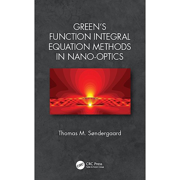 Green's Function Integral Equation Methods in Nano-Optics, Thomas M. Søndergaard