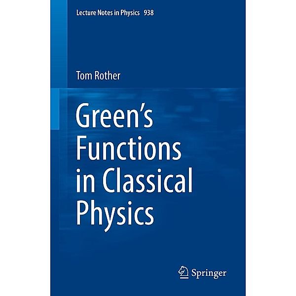 Green's Functions in Classical Physics / Lecture Notes in Physics Bd.938, Tom Rother