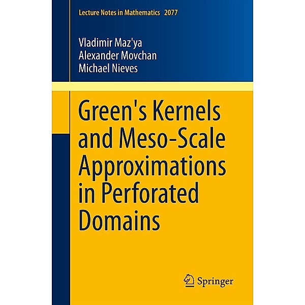 Green's Kernels and Meso-Scale Approximations in Perforated Domains / Lecture Notes in Mathematics Bd.2077, Vladimir Maz'ya, Alexander Movchan, Michael Nieves