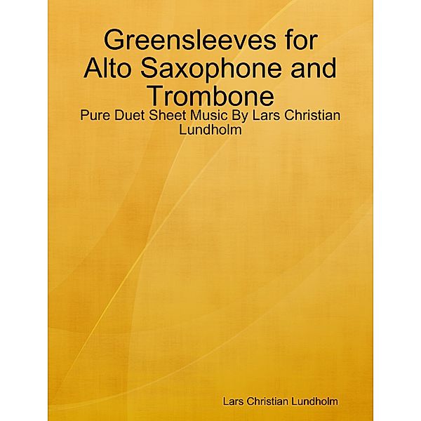 Greensleeves for Alto Saxophone and Trombone - Pure Duet Sheet Music By Lars Christian Lundholm, Lars Christian Lundholm