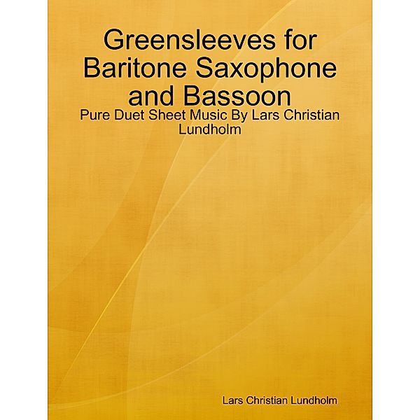 Greensleeves for Baritone Saxophone and Bassoon - Pure Duet Sheet Music By Lars Christian Lundholm, Lars Christian Lundholm