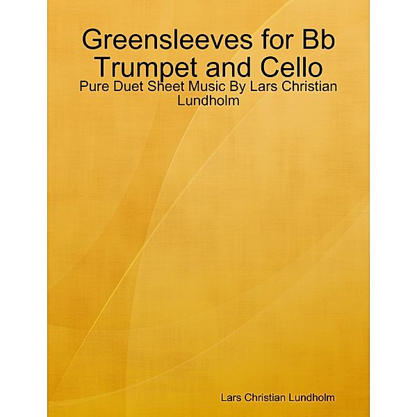 Greensleeves for Bb Trumpet and Cello - Pure Duet Sheet Music By Lars Christian Lundholm, Lars Christian Lundholm