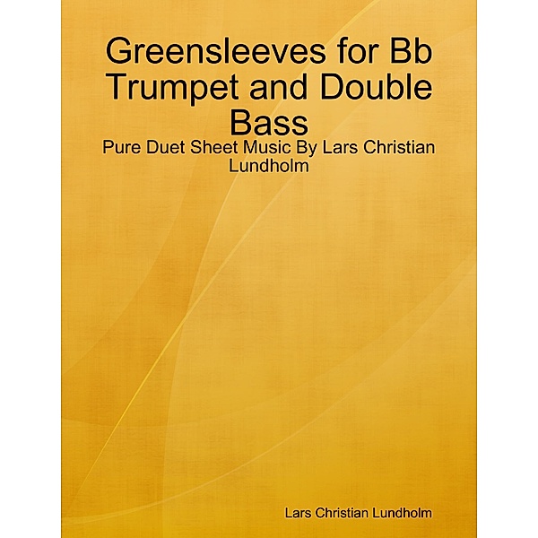 Greensleeves for Bb Trumpet and Double Bass - Pure Duet Sheet Music By Lars Christian Lundholm, Lars Christian Lundholm