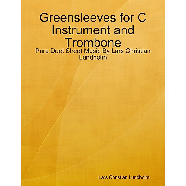 Greensleeves for C Instrument and Trombone - Pure Duet Sheet Music By Lars Christian Lundholm, Lars Christian Lundholm