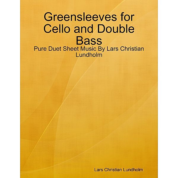Greensleeves for Cello and Double Bass - Pure Duet Sheet Music By Lars Christian Lundholm, Lars Christian Lundholm