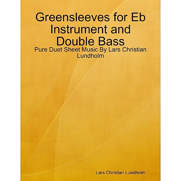 Greensleeves for Eb Instrument and Double Bass - Pure Duet Sheet Music By Lars Christian Lundholm, Lars Christian Lundholm