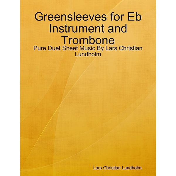 Greensleeves for Eb Instrument and Trombone - Pure Duet Sheet Music By Lars Christian Lundholm, Lars Christian Lundholm