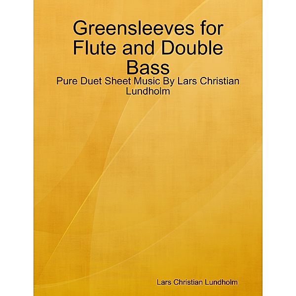 Greensleeves for Flute and Double Bass - Pure Duet Sheet Music By Lars Christian Lundholm, Lars Christian Lundholm