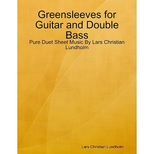 Greensleeves for Guitar and Double Bass - Pure Duet Sheet Music By Lars Christian Lundholm, Lars Christian Lundholm
