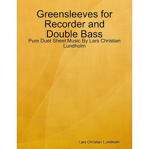 Greensleeves for Recorder and Double Bass - Pure Duet Sheet Music By Lars Christian Lundholm, Lars Christian Lundholm