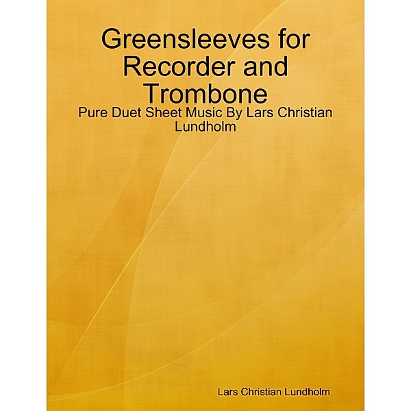 Greensleeves for Recorder and Trombone - Pure Duet Sheet Music By Lars Christian Lundholm, Lars Christian Lundholm