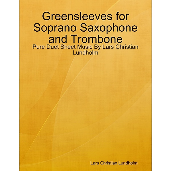 Greensleeves for Soprano Saxophone and Trombone - Pure Duet Sheet Music By Lars Christian Lundholm, Lars Christian Lundholm