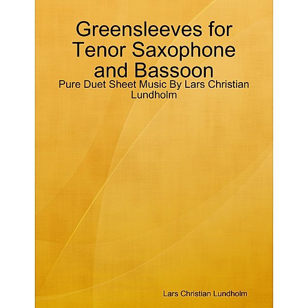 Greensleeves for Tenor Saxophone and Bassoon - Pure Duet Sheet Music By Lars Christian Lundholm, Lars Christian Lundholm