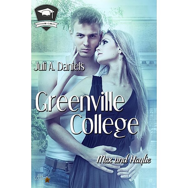 Greenville College: Max und Haylie / Greenville College Reihe Bd.3, Juli A. Daniels