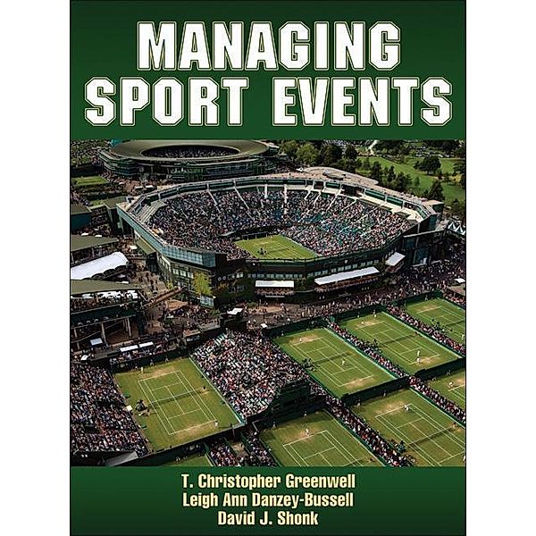 Greenwell, T: Managing Sport Events, T. Christopher Greenwell, Leigh Ann Danzey-Bussell, David J. Shonk