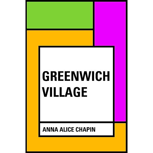 Greenwich Village, Anna Alice Chapin