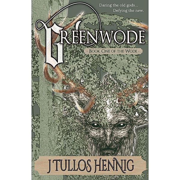 Greenwode (The Books of the Wode, #1) / The Books of the Wode, J Tullos Hennig