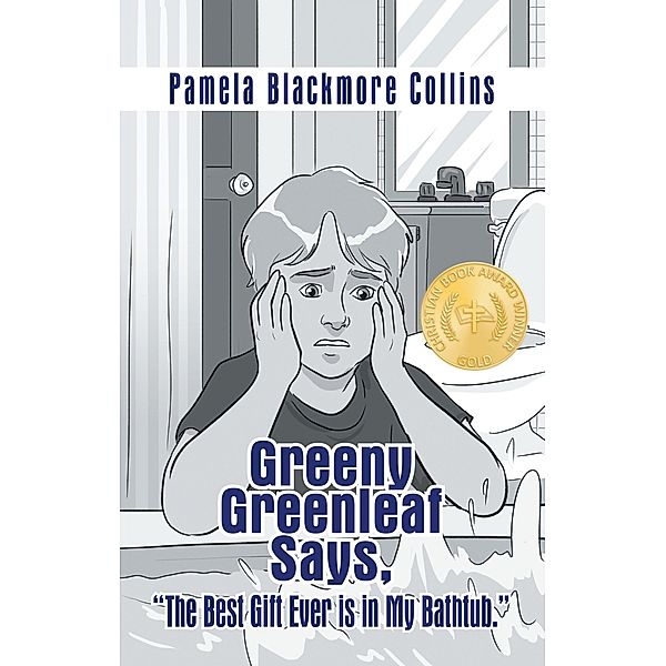 Greeny Greenleaf Says, The Best Gift Ever is in My Bathtub., Pamela Blackmore Collins