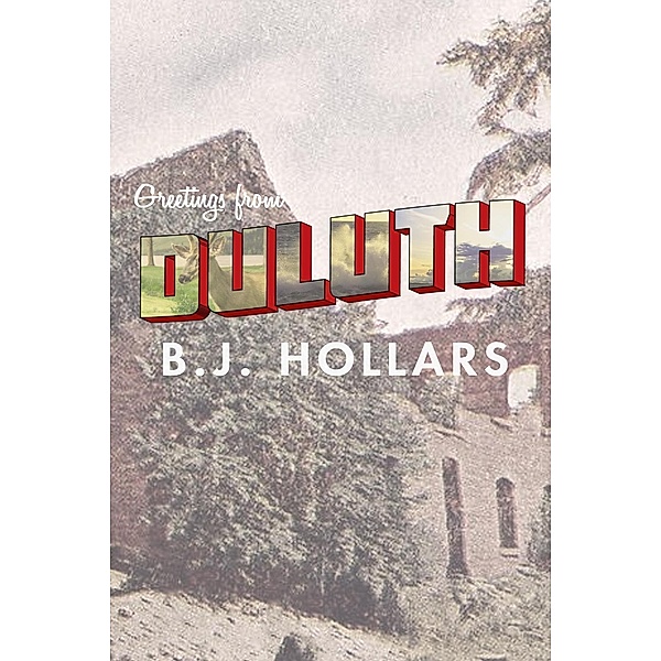 Greetings from Duluth: Essays on Destruction / Dzanc Books, B. J. Hollars