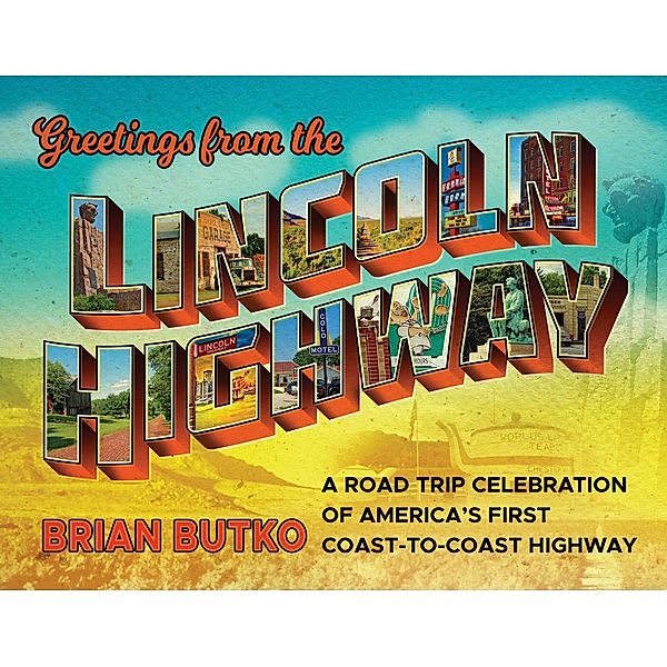 Greetings from the Lincoln Highway, Brian Butko