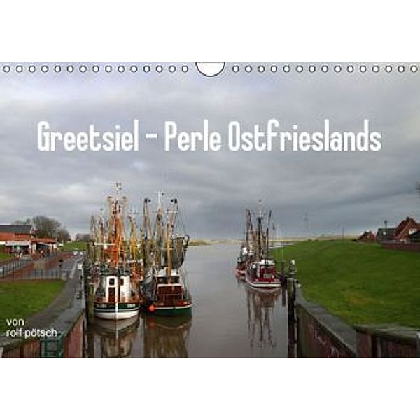 Greetsiel - Perle Ostfrieslands (Wandkalender 2016 DIN A4 quer), Rolf Pötsch
