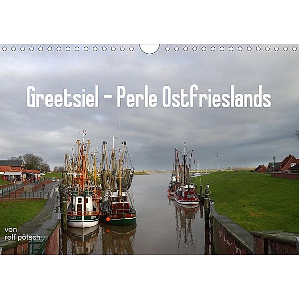Greetsiel - Perle Ostfrieslands (Wandkalender 2020 DIN A4 quer), rolf pötsch