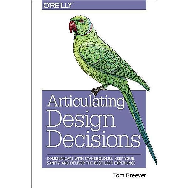 Greever, T: Articulating Design Decisions, Tom Greever