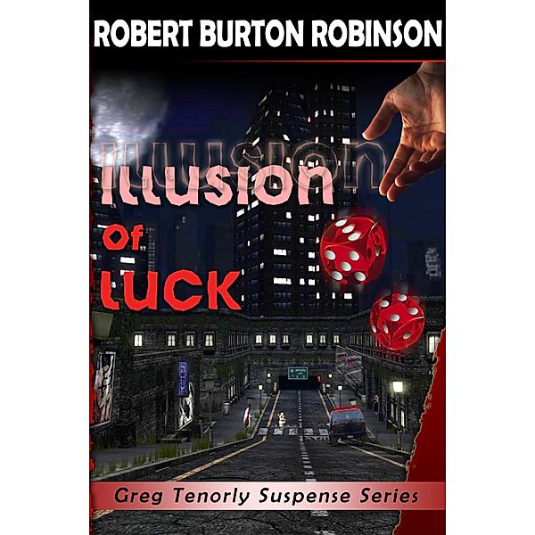 Greg Tenorly Suspense Series: Illusion of Luck (Greg Tenorly Suspense Series, #3), Robert Burton Robinson