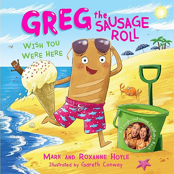 Greg the Sausage Roll: Wish You Were Here / Greg the Sausage Roll, Mark Hoyle, Roxanne Hoyle