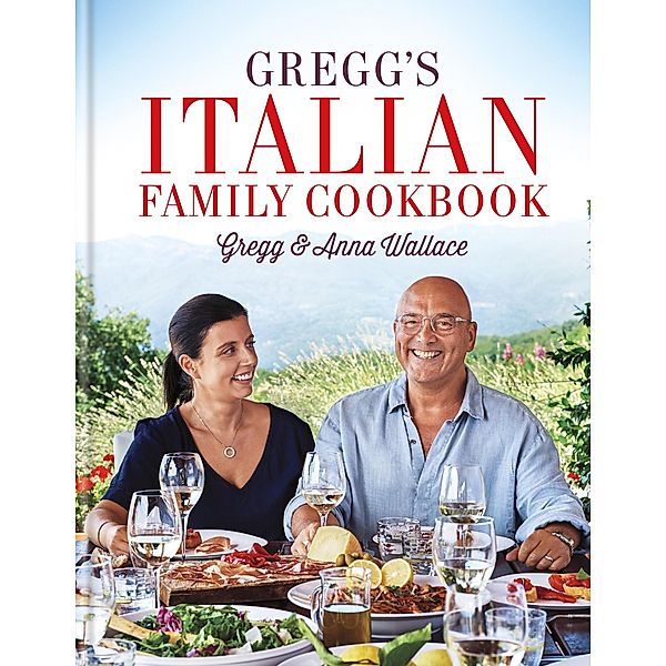 Gregg's Italian Family Cookbook, Gregg Wallace, Anna Wallace