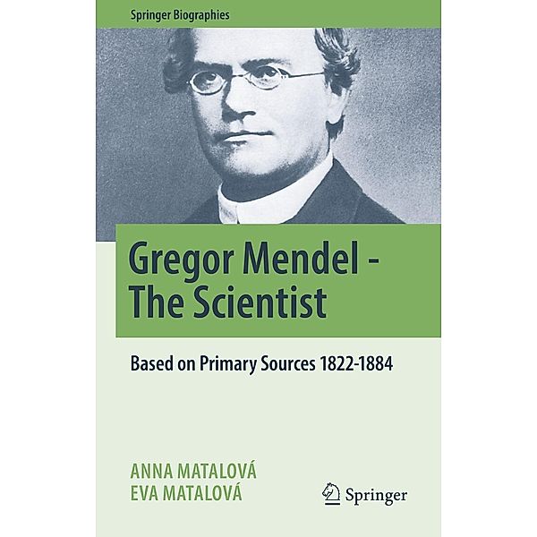 Gregor Mendel - The Scientist / Springer Biographies, Anna Matalová, Eva Matalová