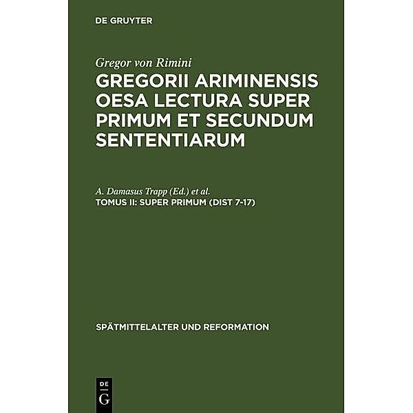Gregor von Rimini: Gregorii Ariminensis OESA Lectura super Primum et Secundum Sententiarum - Super Primum (Dist 7-17) / Spätmittelalter und Reformation Bd.7