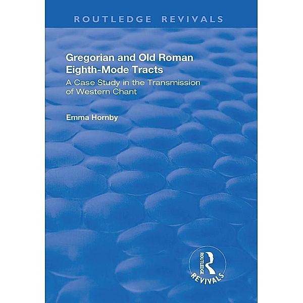 Gregorian and Old Roman Eighth-mode Tracts: A Case Study in the Transmission of Western Chant, Emma Hornby