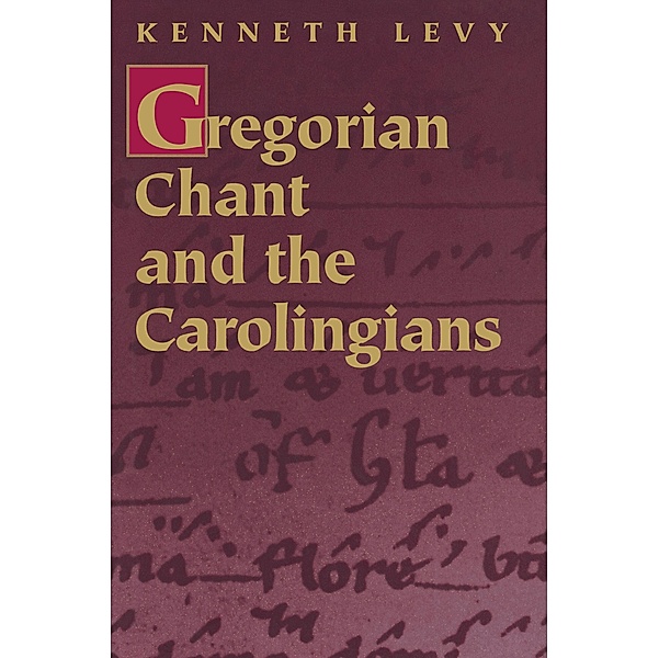Gregorian Chant and the Carolingians, Kenneth Levy