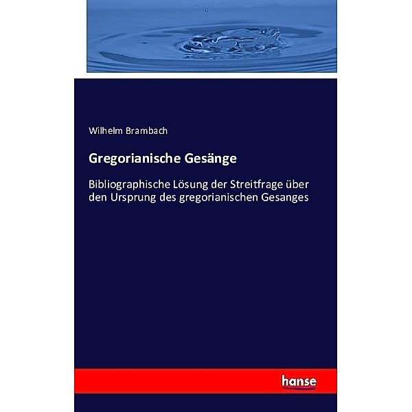 Gregorianische Gesänge, Wilhelm Brambach