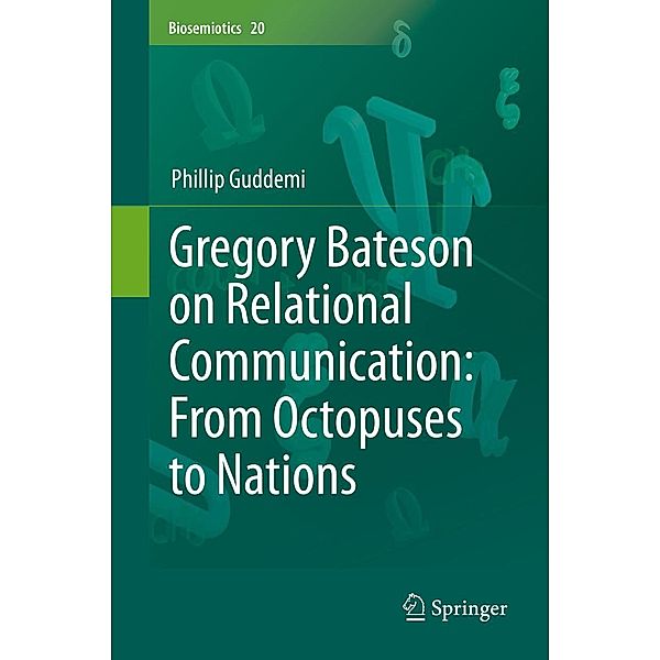 Gregory Bateson on Relational Communication: From Octopuses to Nations / Biosemiotics Bd.20, Phillip Guddemi