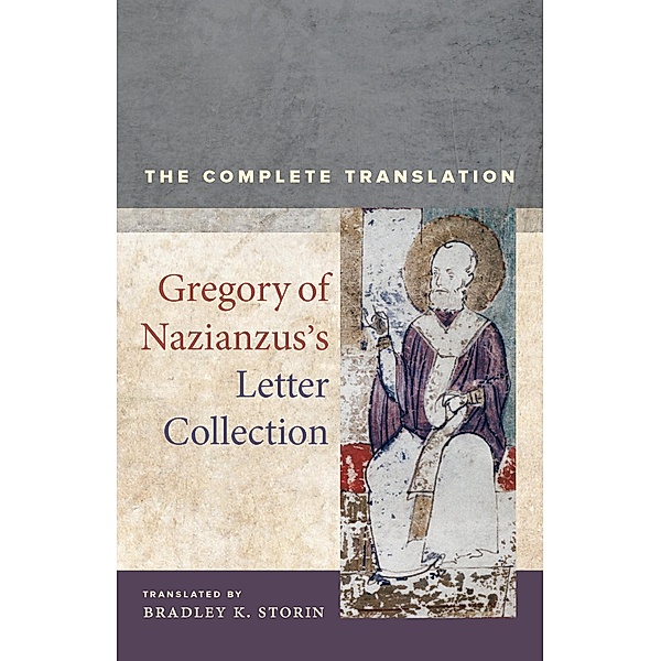 Gregory of Nazianzus's Letter Collection / Christianity in Late Antiquity Bd.7, Gregory of Nazianzus, Bradley K. Storin