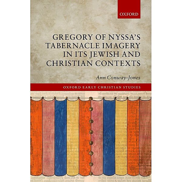 Gregory of Nyssa's Tabernacle Imagery in Its Jewish and Christian Contexts / Oxford Early Christian Studies, Ann Conway-Jones