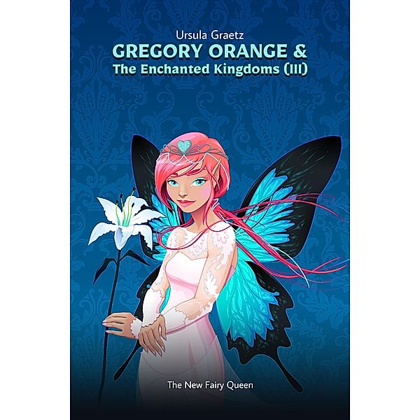 Gregory Orange & The Enchanted Kingdoms (III), Ursula Graetz
