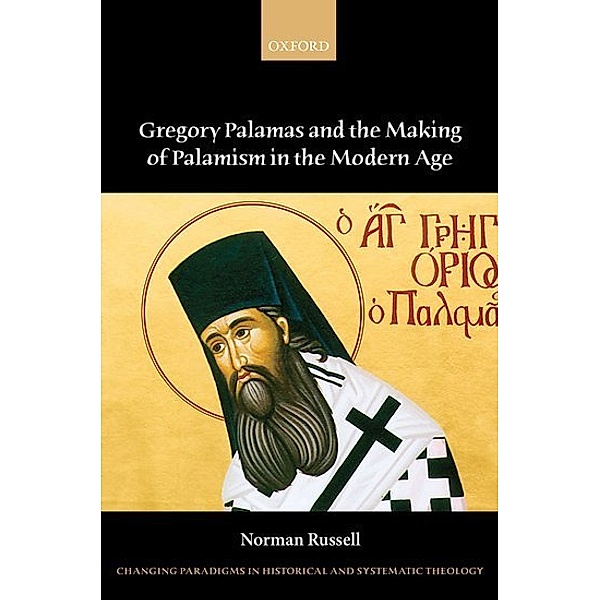 Gregory Palamas and the Making of Palamism in the Modern Age, Norman Russell