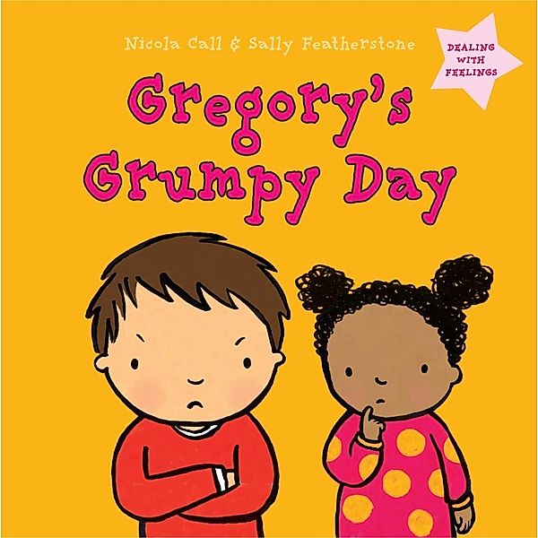 Gregory's Grumpy Day: Dealing with Feelings, Nicola Call, Sally Featherstone