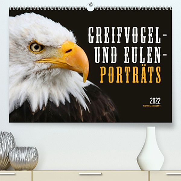 GREIFVOGEL- UND EULENPORTRÄTS (Premium, hochwertiger DIN A2 Wandkalender 2022, Kunstdruck in Hochglanz), Matthias Besant