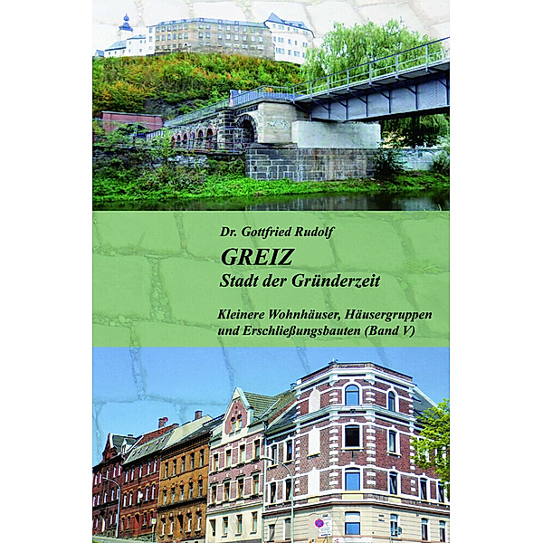 GREIZ - Stadt der Gründerzeit - Band V, Dr. Gottfried Rudolf