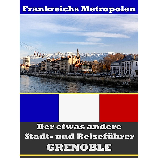 Grenoble - Der etwas andere Stadt- und Reiseführer - Mit Reise - Wörterbuch Deutsch-Französisch, A. D. Astinus