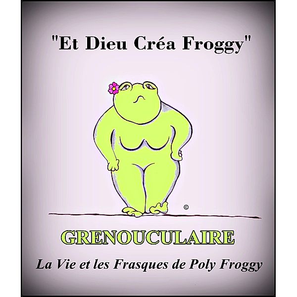 Grenouculaire, La Vie et les Frasques de Poly Froggy, Poly Froggy