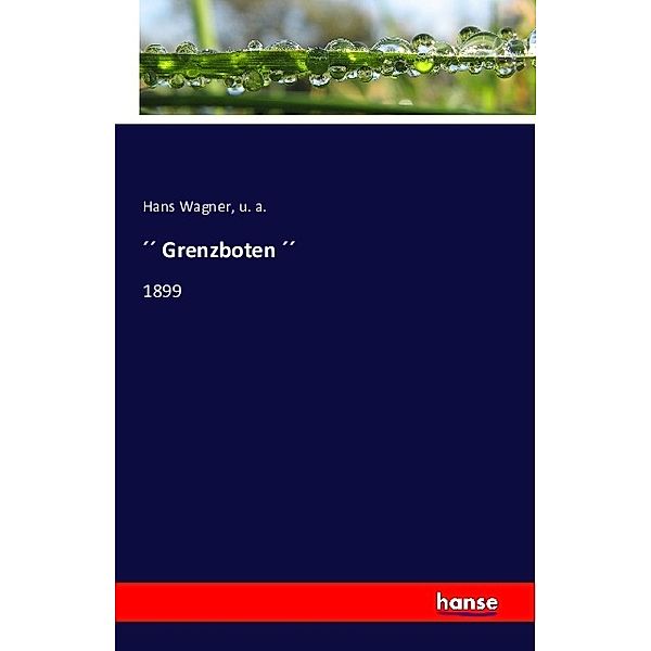 Grenzboten, Hans Wagner, U. A.
