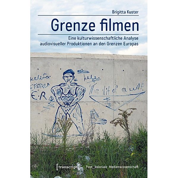 Grenze filmen / Post_koloniale Medienwissenschaft Bd.6, Brigitta Kuster