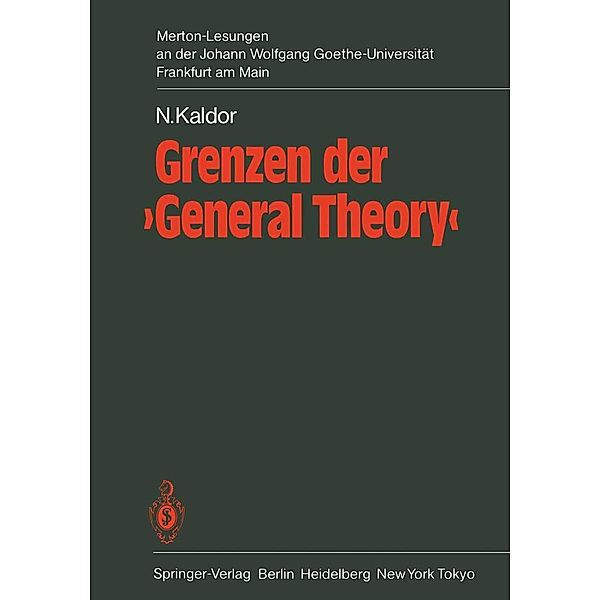 Grenzen der 'General Theory' / Merton-Lesungen an der Johann-Wolfgang-Goethe-Universität Frankfurt am Main, N. Kaldor